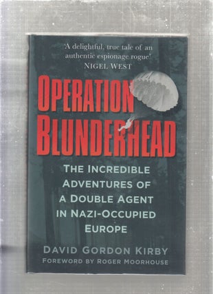 Item #E27063 Operation Blunderhead: The Incredible Adventures of a Double Agent in Nazi-Occupied...