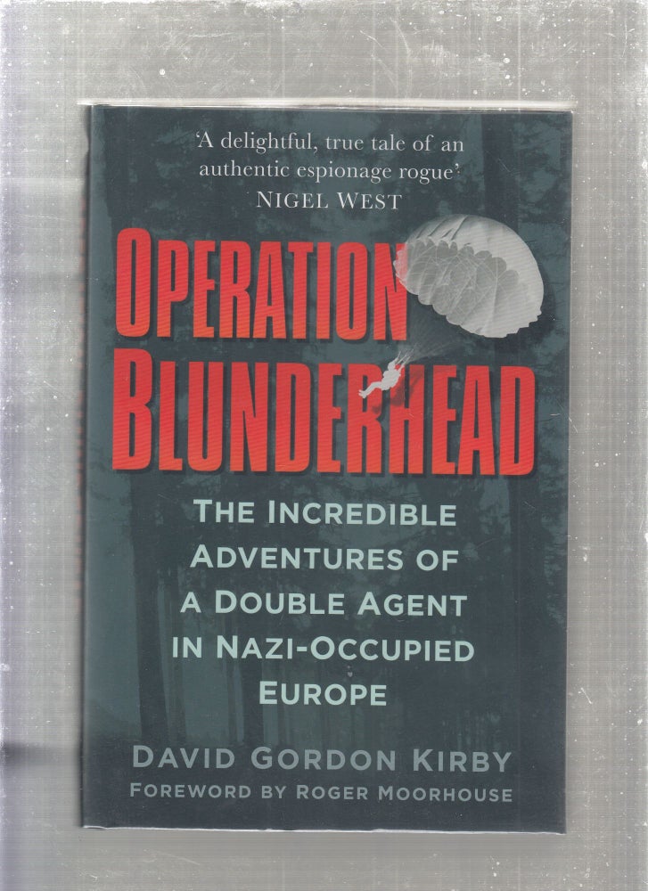 Item #E27063 Operation Blunderhead: The Incredible Adventures of a Double Agent in Nazi-Occupied Europe. David Gordon Kirby.
