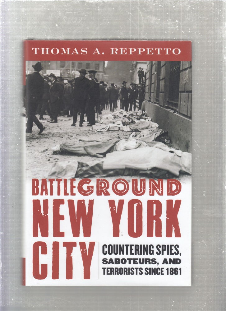 Item #E27065 Battleground New York: Countering Spies, Saboteurs, and Terrorists Since 1861. Thomas A. Reppetto.