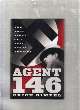 Item #E27083 Agent 146: The True Story of a Nazi Spy in America. Erich Gimpel