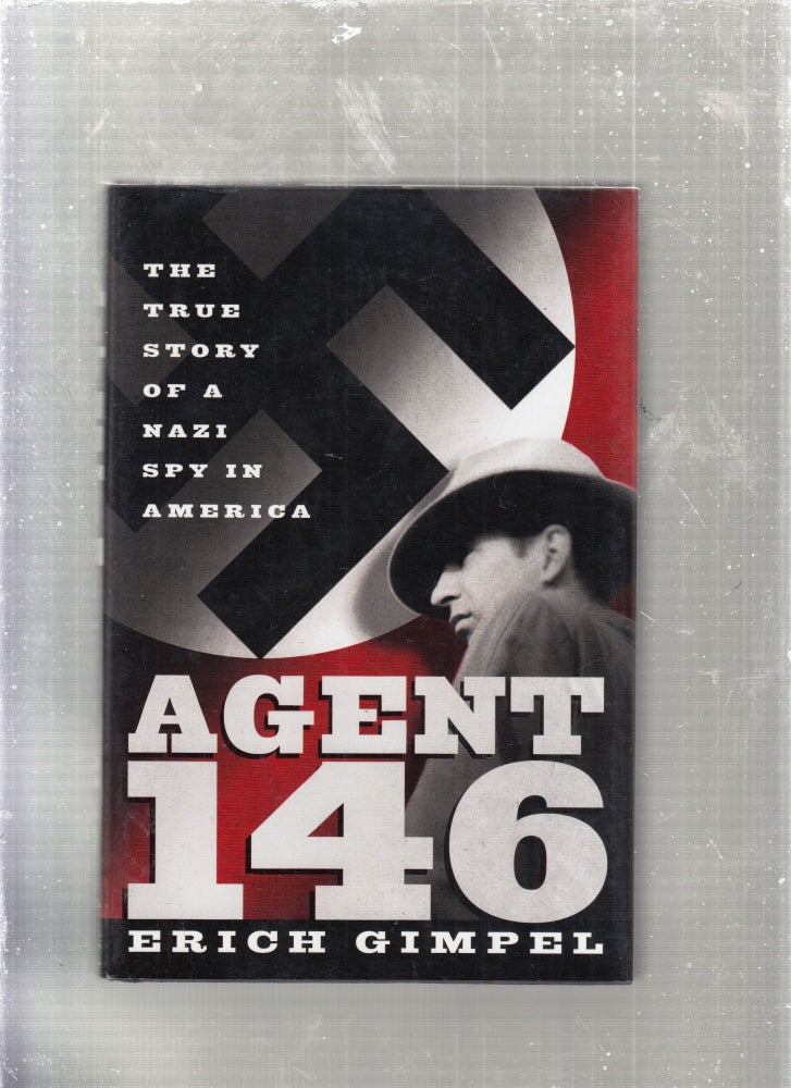 Item #E27083 Agent 146: The True Story of a Nazi Spy in America. Erich Gimpel.