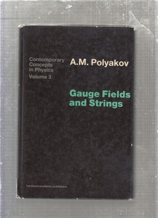 Item #E27113B Gauge Fields and Strings (Contemporary Concepts in Physics, Volume 3). A M. Polyakov