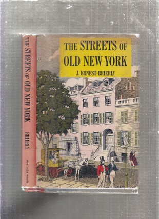 Item #E27168 The Streets of Old New York. J. Ernest Brierly
