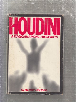 Item #E27175 Houdini: A Magician Among The Spirits. Harry Houdini
