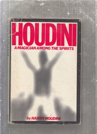 Item #E27175 Houdini: A Magician Among The Spirits. Harry Houdini
