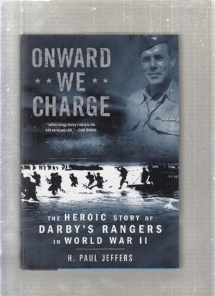 Item #E27191 Onward We Charge: The Heroic Story of Darby's Rangers in World War II. H. Paul Jeffers