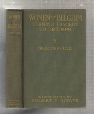 Item #E27200 Women of Belgium: Turning Tragedy To Triumph. Charlotte Kellogg
