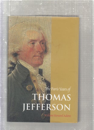 Item #E27204 The Paris Years of Thomas Jefferson. William Howard Adams
