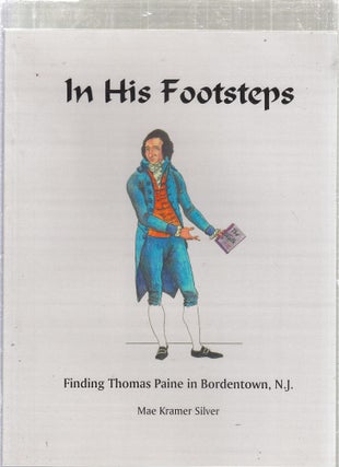 Item #E27212 In His Footsteps: Finding Thomas Paine in Bordentown, N.J. Mae Kramer Silver
