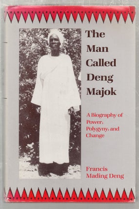 Item #E27218 The Man Called Majok: A Biography of Power, Polygyny, and Change. Francis Mading Deng