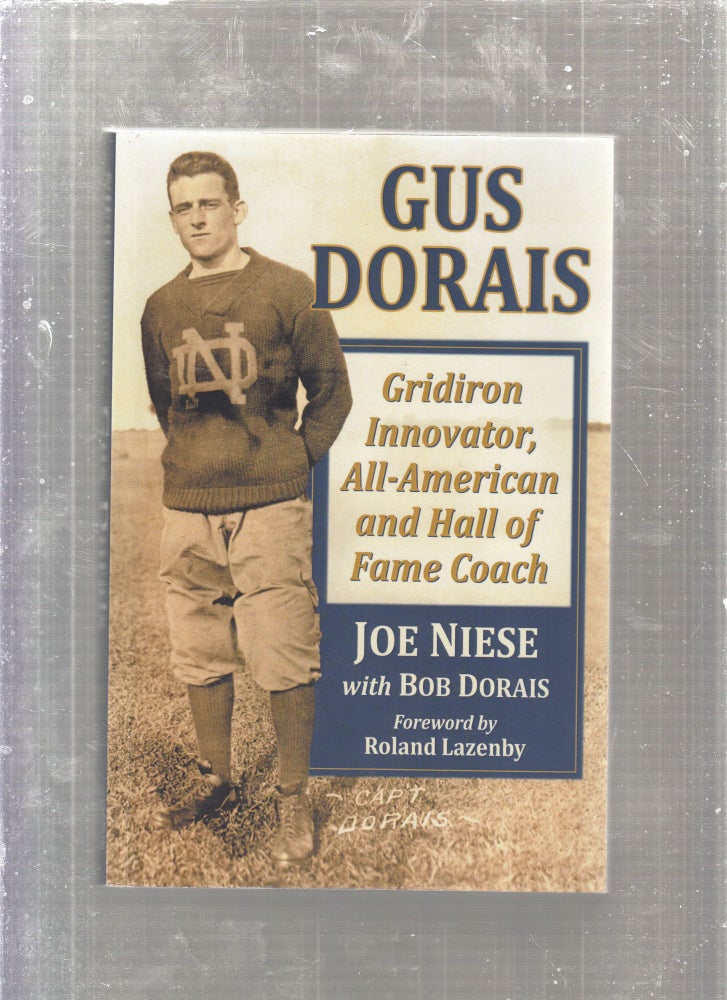 Item #E27227 Gus Dorais: Gridiron Innovator, All American and Hall of Fame Coach. Joe Niesewith Bob Dorais.
