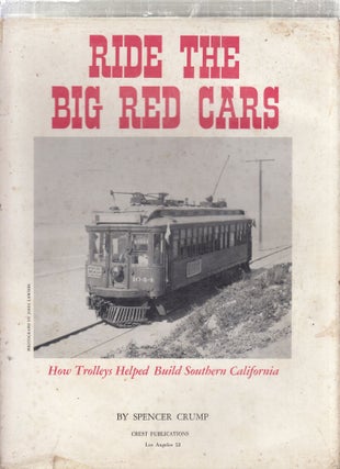 Item #E27231 Ride The Big Red Cars: How Trolleys Helped Build Southern California. Spencer Crump