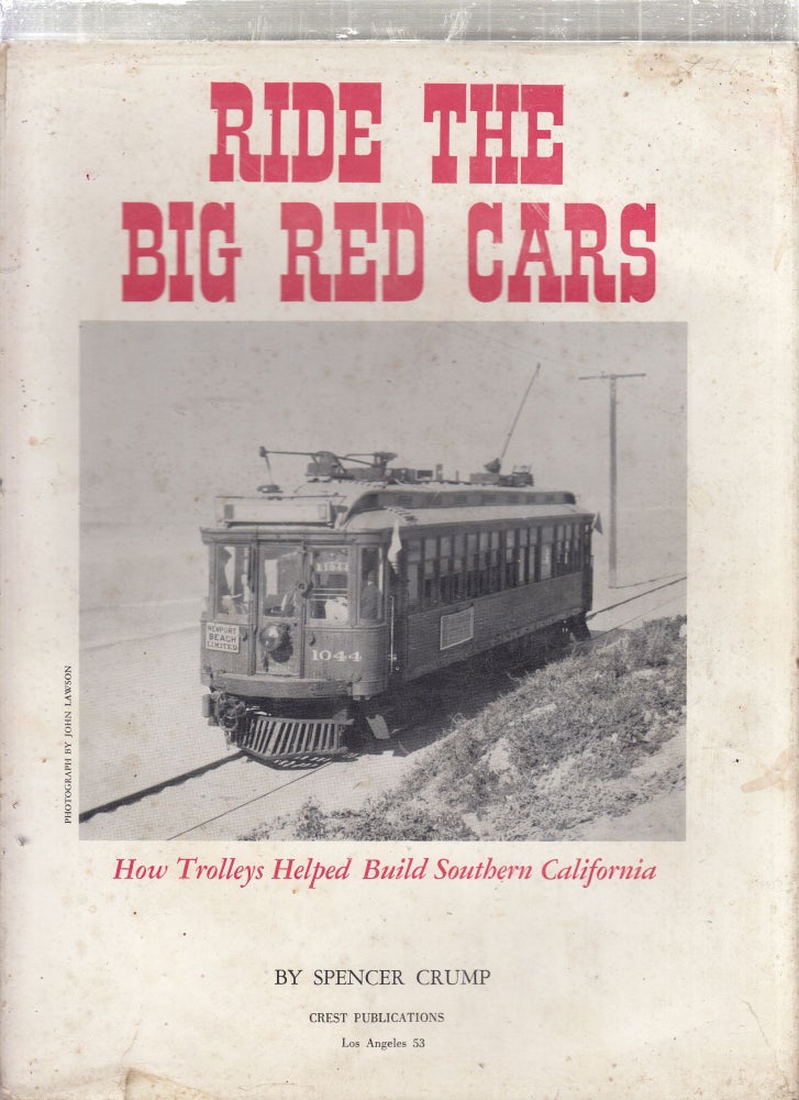 Item #E27231 Ride The Big Red Cars: How Trolleys Helped Build Southern California. Spencer Crump.