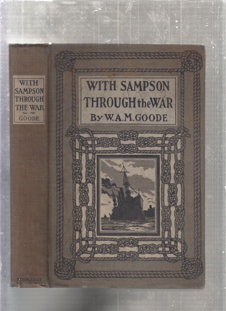 Item #E27259B With Sampson through the War; Being an Account of the naval Operations of the North Atlantic Squadron during the Spanish American War of 1898. W A. M. Goode.