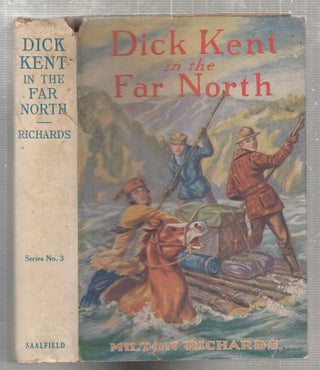 Item #E27261 Dick Kent In The Far North: Dick Kent series No. 3 (in original dust jacket). Milton...