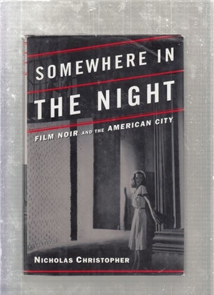 Item #E27276 Somewhere in the Night: Film Nior and The American city. Nicholas Christopher