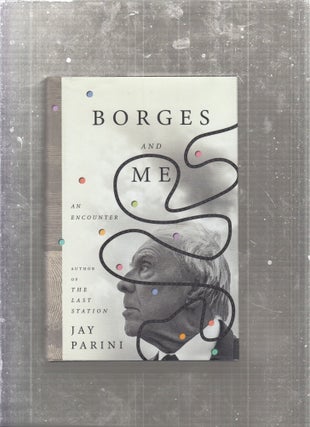 Item #E27286 Borges and Me: An Encounter. Jay Parini