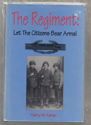 Item #E27326 The Regiment: Let The Citizens Bear Arms! Harry M. Kemp