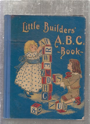 Item #E27331 Little Builders' ABC Book; A Large, Hardsomely Illustrated Alphabet and Numerous...