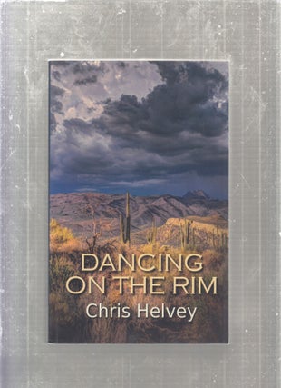 Item #E27346 Dancing On The Rim (inscribed by the author). Chris Helvey
