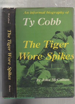 Item #E27402 The Tiger Wore Spikes: An Informal Biography of Ty Cobb. John McCallum