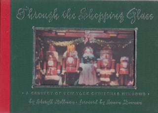 Item #E27415 Through The Shopping Glass: A Century Of New York Christmas Windows. Sheryll Bellman