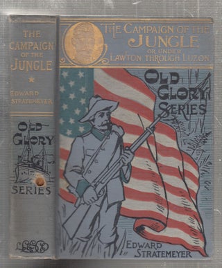 Item #E27419 The Campaign of the Jungle or, Under Lawton Through Luzon (Old Glory Series). Edward...