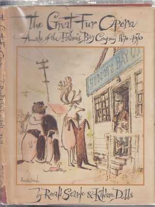 Item #E27436 The Great Fur Opera: Annals of the Hudson Bay Company 1670-1970. Ronald Searle,...