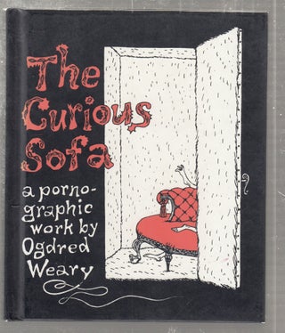 Item #E27442 The Curious Sofa (A pornographic work by Ogdred Weary). Ogdred Weary, pseud. Edward...