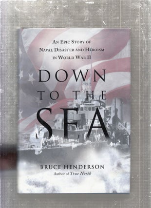 Item #E27476 Down To The Sea: An Epic Story of Naval Disaster in World War II. Bruce Anderson
