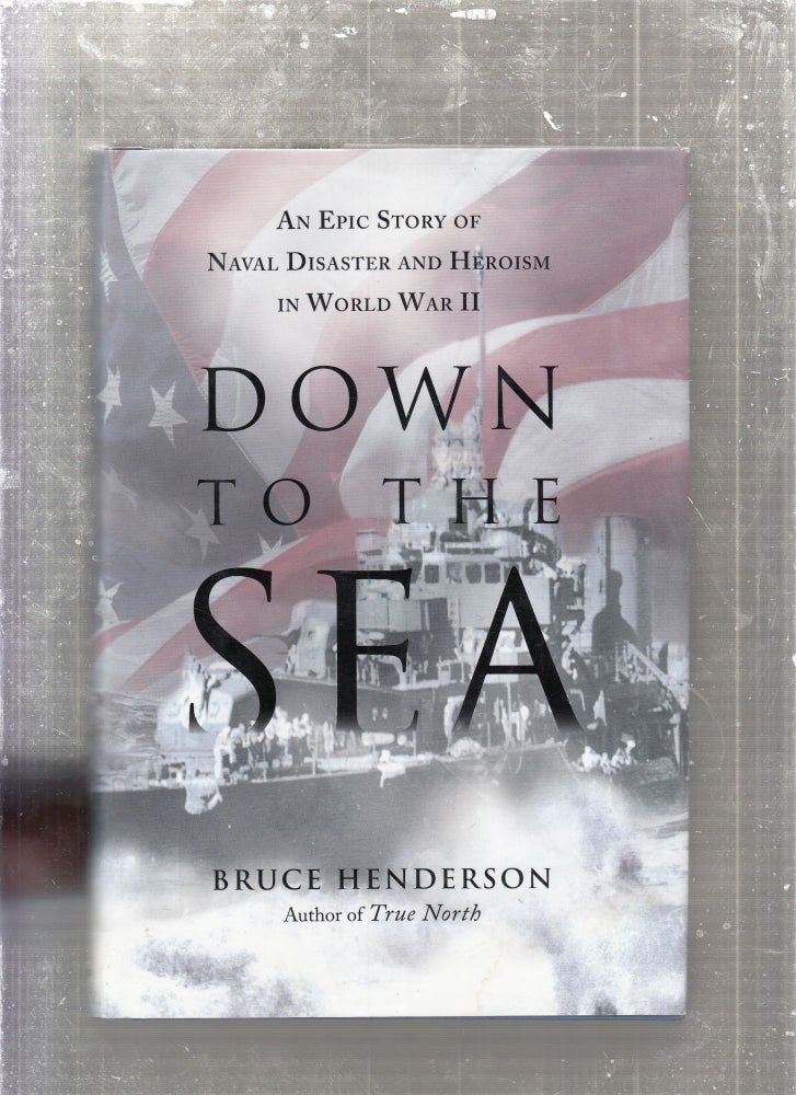 Item #E27476 Down To The Sea: An Epic Story of Naval Disaster in World War II. Bruce Anderson.