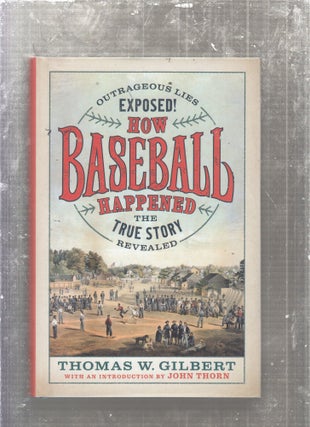 Item #E27488 How Baseball Happened. Thomas W. Gilbert