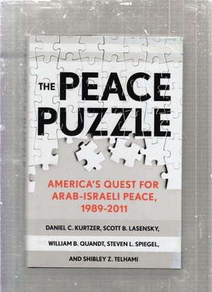 Item #E27523B The Peace Puzzle: America's Quest For rab-Israeli Peace, 1989-2011. Daniel C....