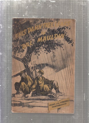 Item #E27541 This Damn Tree Leaks: A Collection of War Cartoons by Sgt. Bill Mauldin. Bill Mauldin