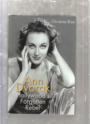 Item #E27585 Ann Dvorak: Hollywood's Forgotten Rebel. Christina Rice