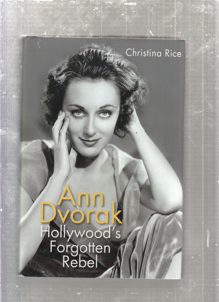 Item #E27585 Ann Dvorak: Hollywood's Forgotten Rebel. Christina Rice.