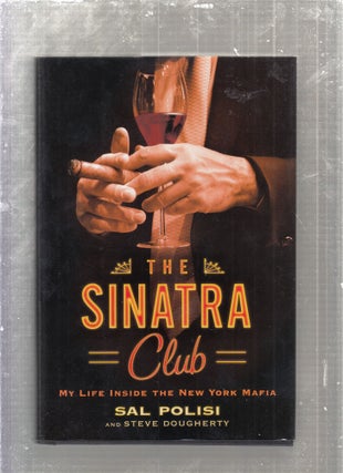 Item #E27592 The Sinatra Club: My Life Inside the New York Mafia. Sal Polisi, Steve Doherty