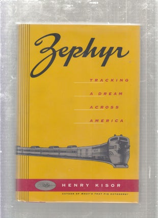 Item #E27621 Zephyr: Tracking A Dream Across America. Henry Kisor