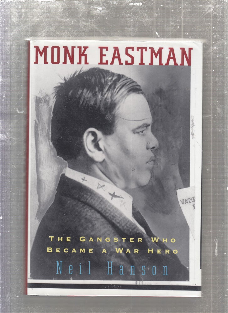 Item #E27624 Monk Eastman: The Gangster Who Became A War Hero. Neil Hanson.