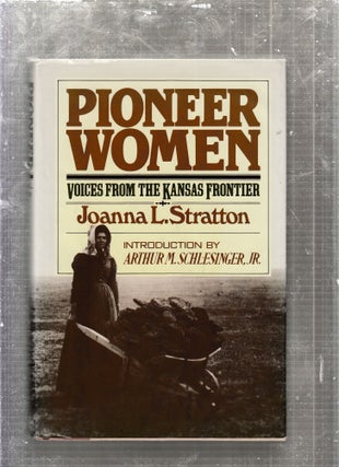 Item #E27625 Pioneer Women: Voices From the Kansas Frontier. Joanna L. Stratton