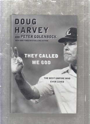Item #E27632 They Called Me God: The Best Umpire Who Ever Lived. Doug Harvey, Peter Golenbock