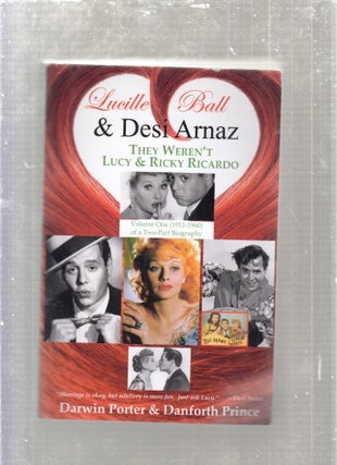 Item #E27636 Lucille Ball and Desi Arnaz: They Weren't Lucy & Rickey Ricardo. Darwin Porter,...