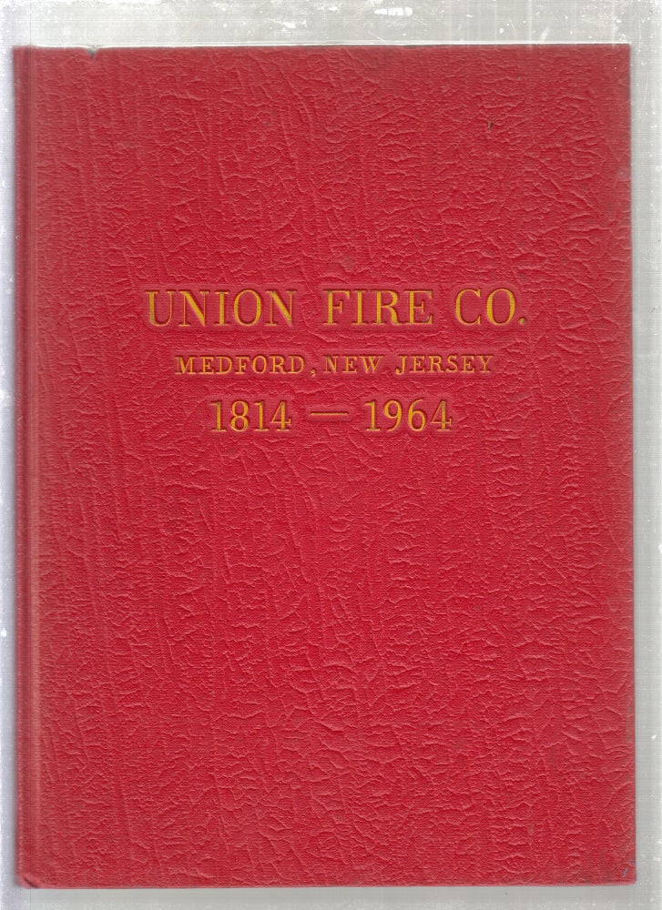 Item #E27644 History of The Union Fire Compant, Medford, N.J. 1814-1962. Medford NJ Union Fire Company.