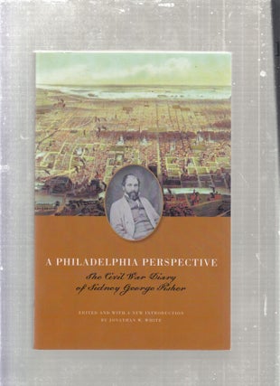 Item #E27649 A Philadelphia Prespective: The Civil War Diary of Sidney George Fisher. Sidney...