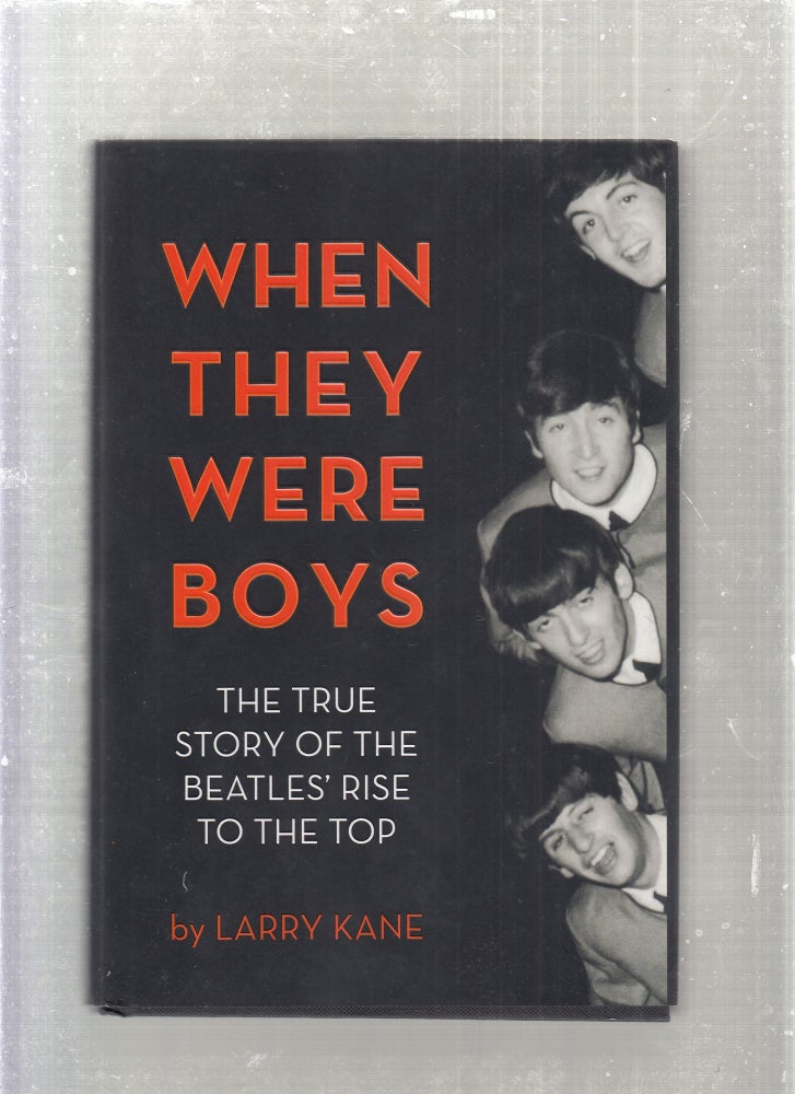 Item #E27701 When They Were Boys: The True Story Of The Beatles' Rise To The Top (inscribed by the author). Larry Kane.