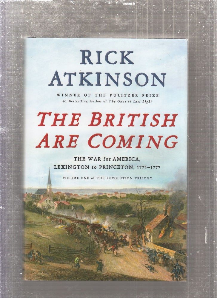 Item #E27714 The British Are Coming: The War for America, Lexington to Princeton, 1775-1777. Rick Atkinson.