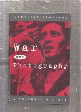 Item #E27715 War and Photography: A Cultural History. Caroline Brothers