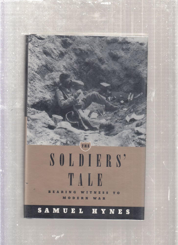 Item #E27717 The Soldiers' Tale: Bearing Witness To Modern War. Samuel Hynes.