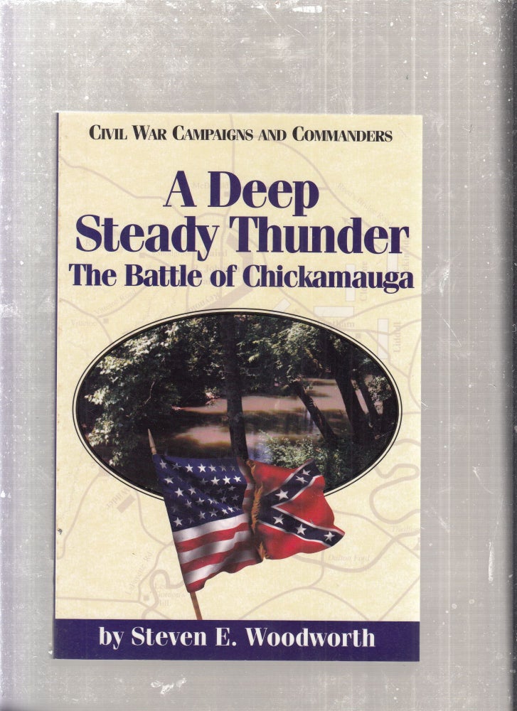 Item #E27720 A Deep Steady Thunder: The Battle of Chickamaugua (Civil War Campaigns and Commanders). Steven E. Woodworth.