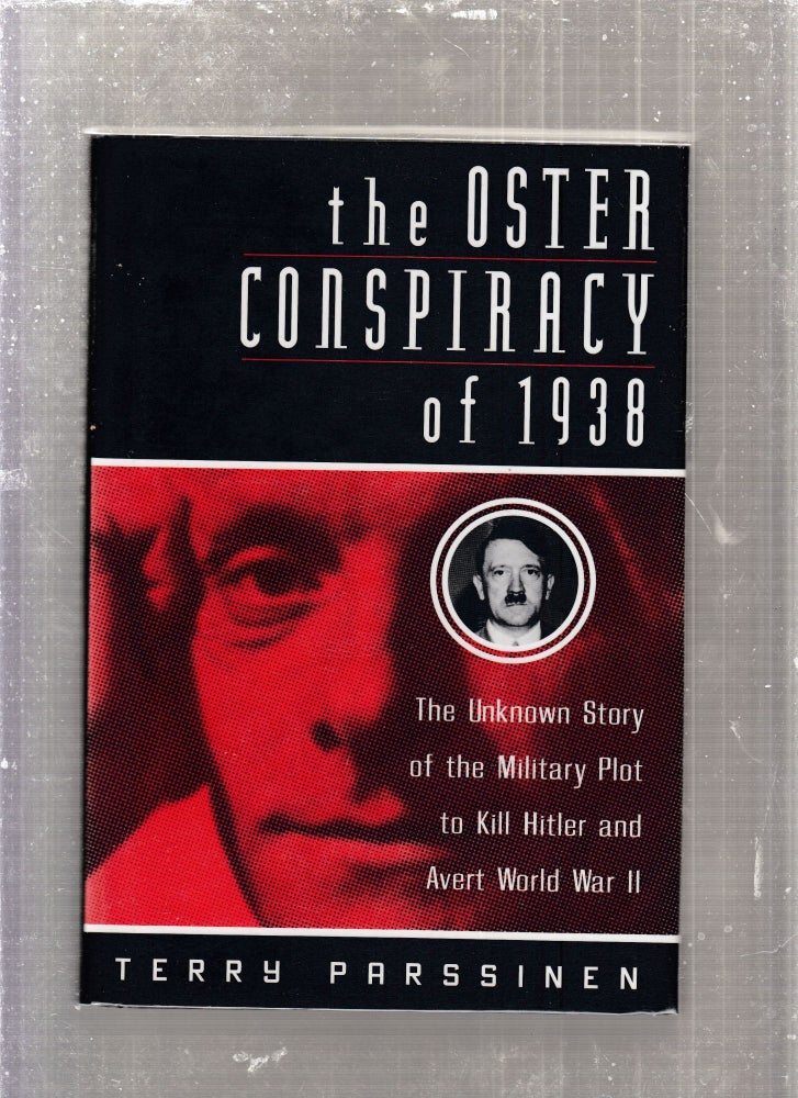Item #E27724 The Oster Conspiracy of m1938; The Unknown Story of the Military Plot to Kill Hitler and Avert World War II. Terry Parssinen.